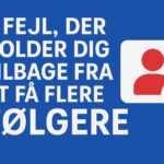 5 fejl, der holder dig tilbage fra at få flere følgere